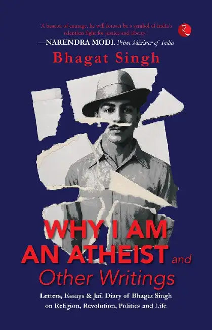 Why I Am An Atheist and Other Writings: Letters, Essays and Jail Diary of Bhagat by Bhagat Singh