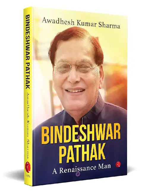 Bindeshwar Pathak: A Renaissance Man by Awadhesh Kumar Sharma