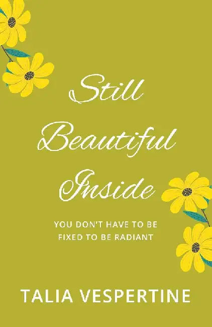 Still Beautiful Inside by Talia Vespertine