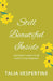 Still Beautiful Inside by Talia Vespertine