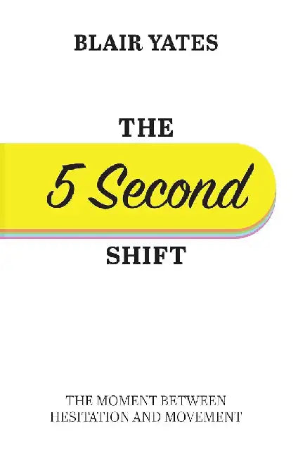 The 5 Second Shift by Blair Yates