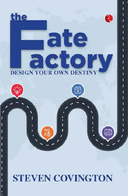 The Fate Factory: Design Your Own Destiny by Steven Covington