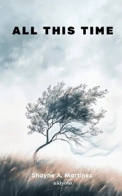 All This Time by Shayne a Martinez