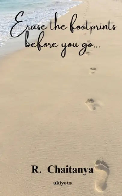 Erase the footprints before you go... by R Chaitanya