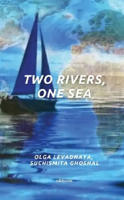 Two Rivers, One Sea by Olga Levadnaya, Suchismita Ghoshal