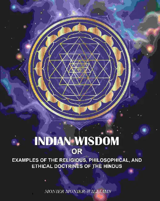 Indian wisdom: Or, Examples Of The Religious, philosophical, And Ethical Doctrines Of The Hindus by Monier MonierWilliams