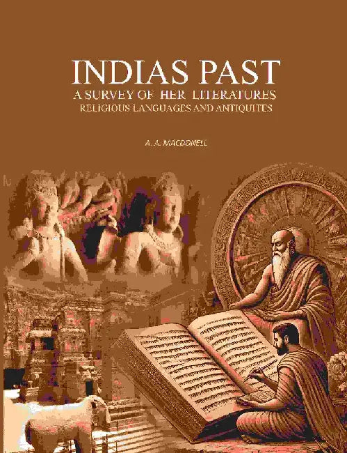 Indias Past: A Survey of Her Literatures Religious Languages and Antiquites by A. A. Macdonell