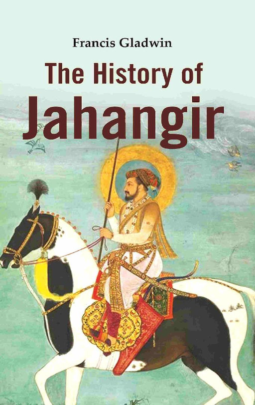 The History of Jahangir by Francis Gladwin