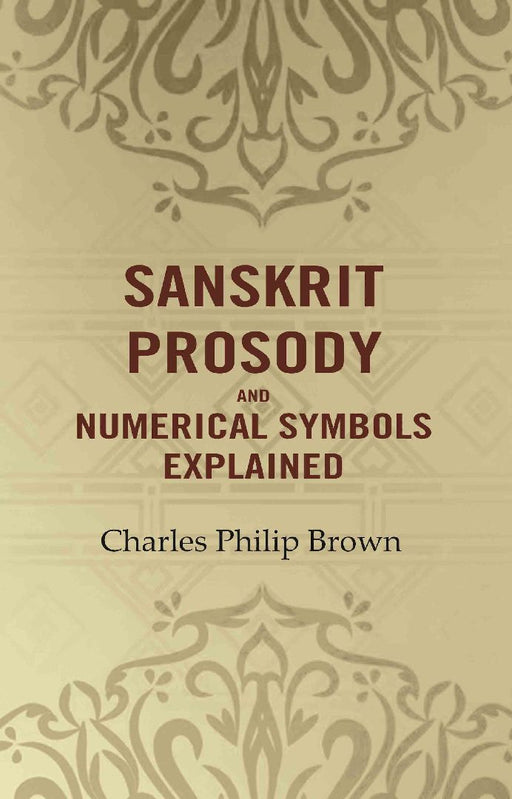 Sanskrit Prosody and Numerical Symbols Explained by Charles Philip Brown