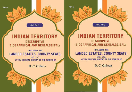 Indian Territory Descriptive Biographical and Genealogical: Including The Landed Estates, County Seats, Etc., Etc.; With A General History of The Territory by D. C. Gideon