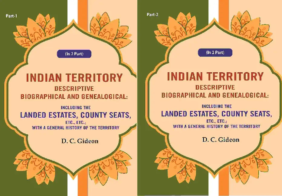 Indian Territory Descriptive Biographical and Genealogical: Including The Landed Estates, County Seats, Etc., Etc.; With A General History of The Territory by D. C. Gideon