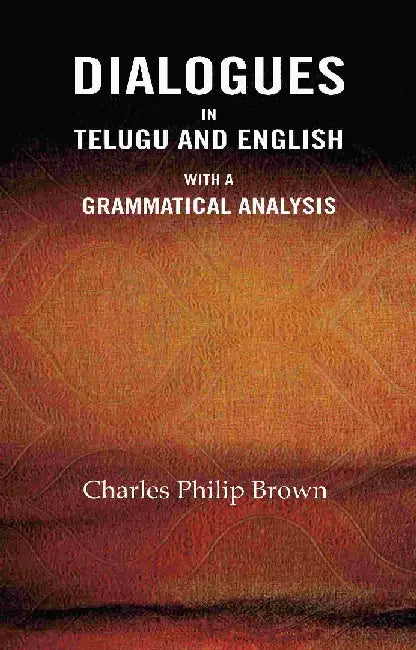 Dialogues In Telugu and English: With A Grammatical Analysis by Charles Philip Brown