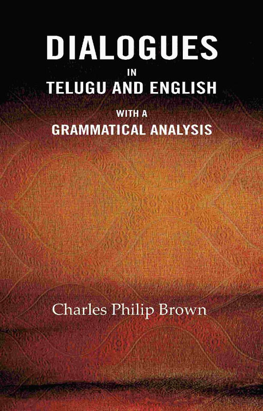 Dialogues In Telugu and English: With A Grammatical Analysis by Charles Philip Brown