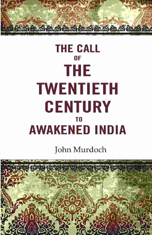The Call of The Twentieth Century To Awakened India by John Murdoch