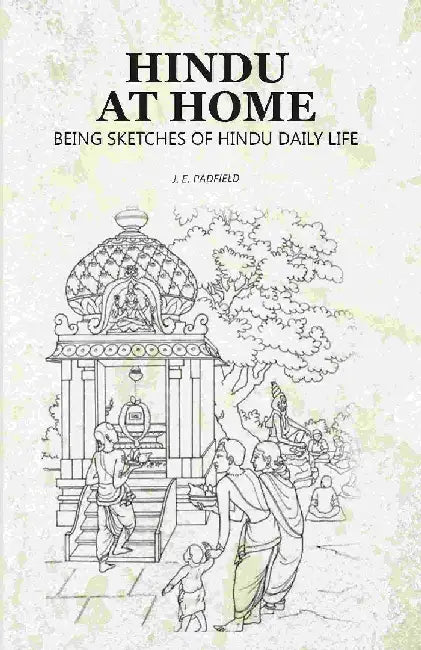 Hindu At Home: Being Sketches of Hindu Daily Life by J. E. Padfield