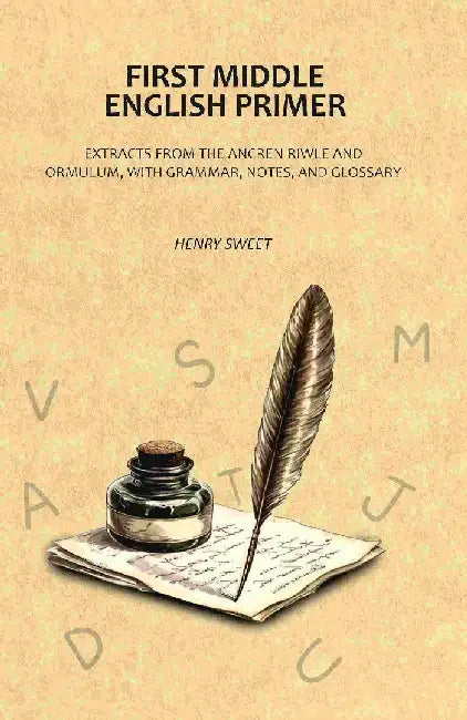 First Middle English Primer: Extracts From The Ancren Riwle and Ormulum, With Grammar, Notes, and Glossary by Henry Sweet
