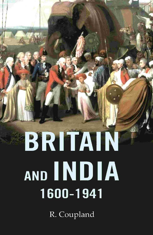 Britain and India 1600-1941 by R. Coupland