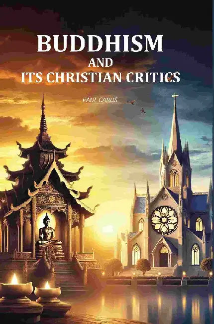 Buddhism and Its Christian Critics by Paul Carus
