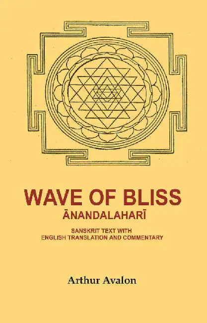 Wave of Bliss Ä€nandalaharÄ«: Sanskrit Text With English Translation and Commentary by Arthur Avalon