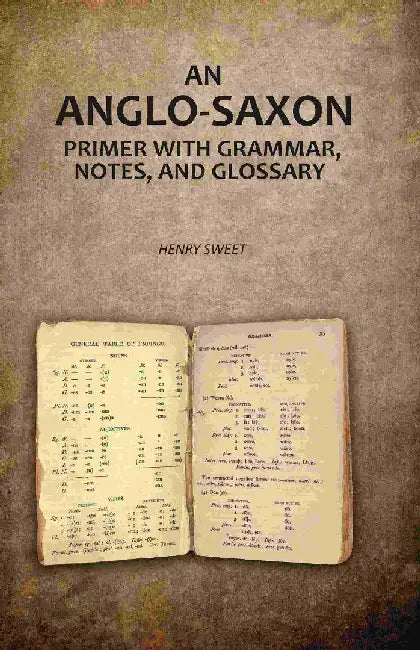 An Anglo-Saxon Primer With Grammar, Notes, and Glossary by Henry Sweet