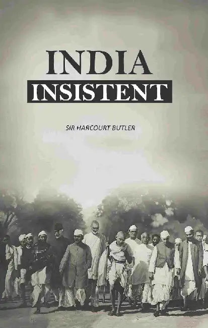 India Insistent by Sir Harcourt Butler