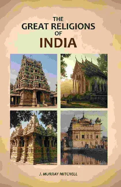 The Great Religions of India by J. Murray Mitchell