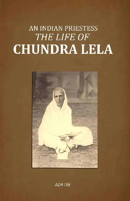 An Indian Priestess: The Life of Chundra Lela by Ada Lee and Hon. Lord Kinnaird