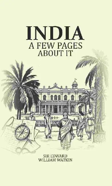 India A Few Pages About It by Sir Edward William Watkin