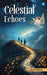 Celestial Echoes by Joe Anthony