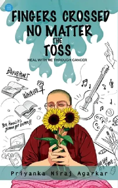 Fingers crossed: No Matter the Toss (Heal with me through Cancer) by Priyanka Niraj Agarkar