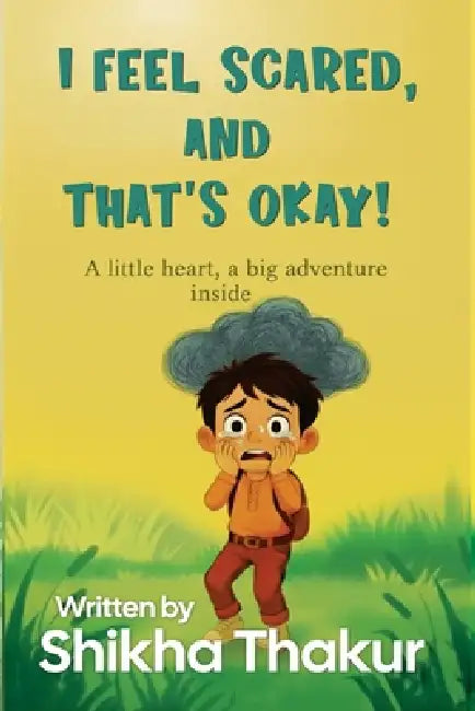 I Feel Scared, and That's Okay! by Shikha Thakur