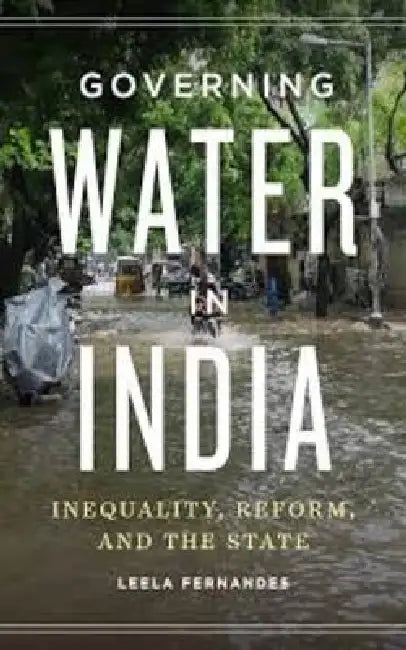 Governing Water In India Inequality Reform And The State by Leela Fernandes