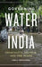 Governing Water In India Inequality Reform And The State by Leela Fernandes