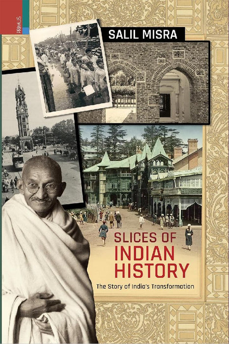Slices of Indian History: The Story of India’s Transformation by Salil Misra