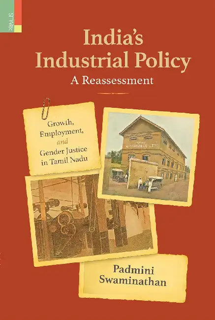 Indias Industrial Policya Reassessment Growth Employment and Gender Justice in Tamil Nadu by Padmini Swaminathan