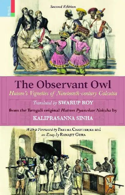 The Observant Owl: Hutom's Vignettes of Nineteenth-century Calcutta by Swarup Roy