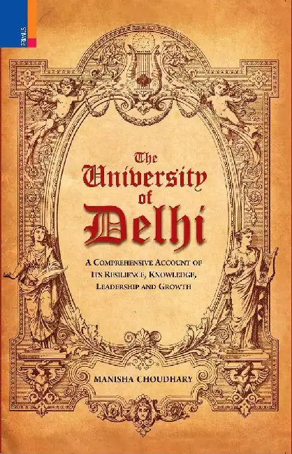 The University Of Delhi: A Comprehensive Account of Resilience Knowledge Leadership and Growth by Manisha Choudhary