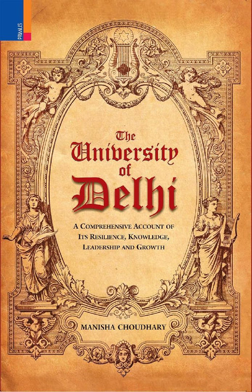 The University Of Delhi: A Comprehensive Account of Resilience Knowledge Leadership and Growth by Manisha Choudhary
