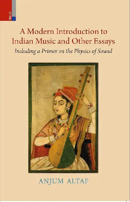 A Modern Introduction to Indian Music and Other Essays: Including a Primer on the Physics of Sound