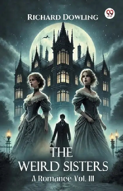 The Weird Sisters A Romance Vol. III by Richard Dowling