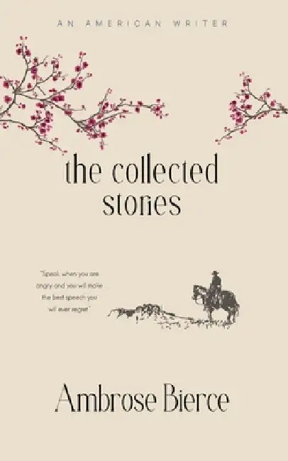 The Collected Stories of Ambrose Bierce by Ambrose Bierce