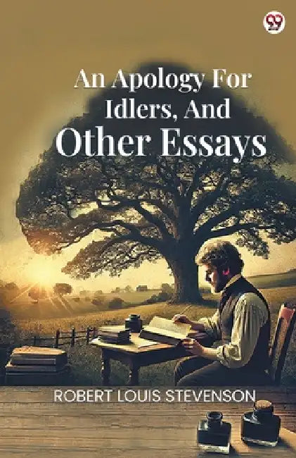 An Apology For Idlers, And Other Essays by Robert Louis Stevenson