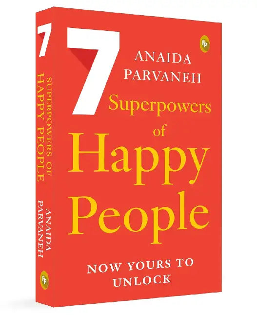 7 Superpowers of Happy People: Now Yours to Unlock by Anaida Parvaneh