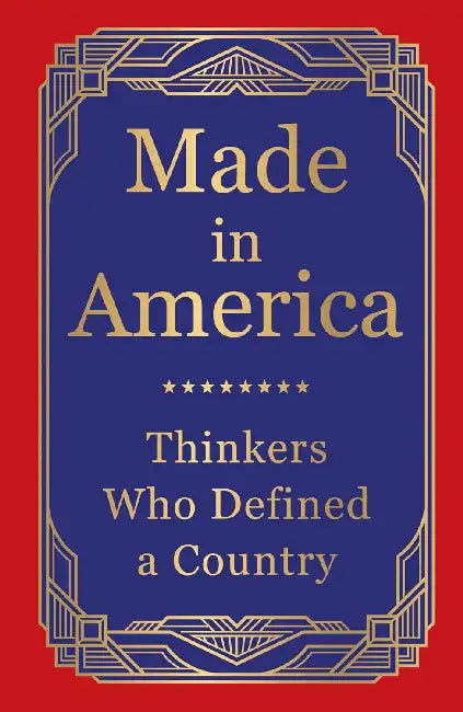 Made in America: Thinkers Who Defined a Country (Deluxe Hardbound Edition) by Various