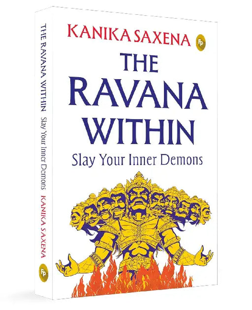 The Ravana Within: Slay Your Inner Demons by Kanika Saxena