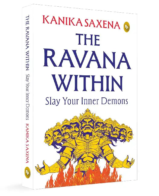 The Ravana Within: Slay Your Inner Demons by Kanika Saxena