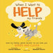 When I Want to Help My Friends by Elisabeth Norton
