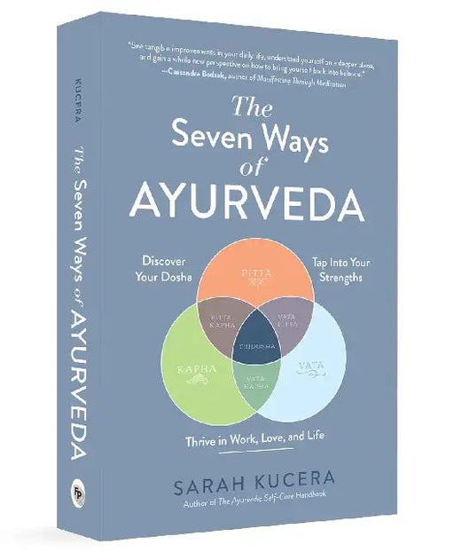Seven Ways Of Ayurvedathe by Sarah Kucera