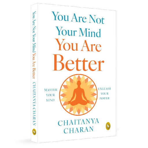 You Are Not Your Mind You Are Better by Chaitanya Charan