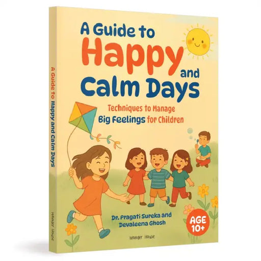 A kid's guide to Happy. Worry-Free Days Calming techniques for children by Wonder House Books